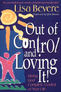 Out of Control & Loving It: Giving God Complete Control of Your Life