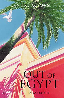 Out of Egypt: A Memoir - Aciman, Andre