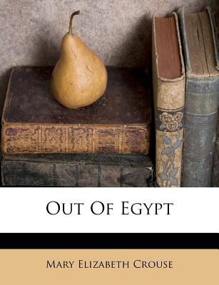 Out of Egypt - Crouse, Mary Elizabeth