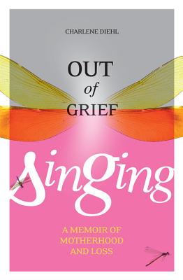 Out of Grief, Singing - Diehl, Charlene