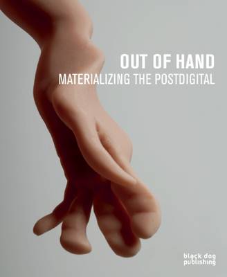 Out of Hand: Materializing the Postdigital - Labaco, Ronald T. (Editor)