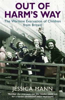 Out of Harm's Way: The Wartime Evacuation of Children from Britain - Mann, Jessica