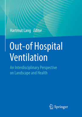 Out-of Hospital Ventilation: An Interdisciplinary Perspective on Landscape and Health - Lang, Hartmut (Editor)