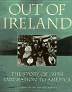 Out of Ireland: The Story of Irish Emigration to America - Miller, Kerby, and Miller/Wagner, and Wagner, Paul