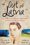 Out of Latvia: The Son of a Latvian Immigrant Searches for His Roots.