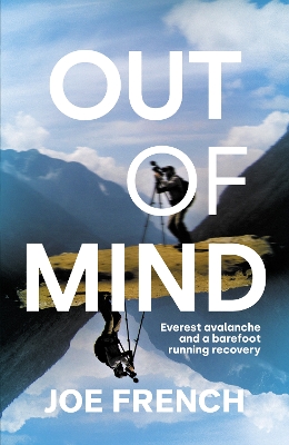 Out of Mind: Everest Avalanche and a Barefoot Running Recovery - French, Joe