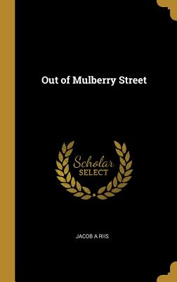 Out of Mulberry Street - Riis, Jacob a