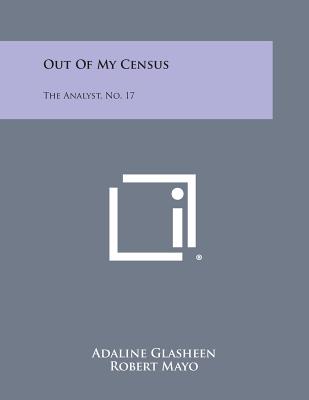 Out of My Census: The Analyst, No. 17 - Glasheen, Adaline, and Mayo, Robert (Editor)