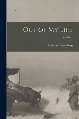 Out of my Life; Volume 1 - Hindenburg, Paul Von