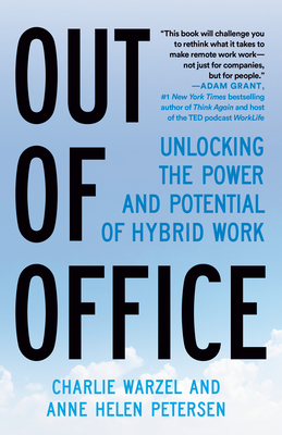 Out of Office: Unlocking the Power and Potential of Hybrid Work - Warzel, Charlie, and Petersen, Anne Helen