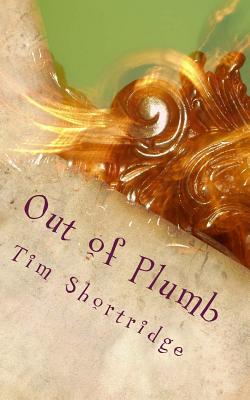Out of Plumb: A Quirky Collection of Humorous Short Stories and Poems - Shortridge, Tim