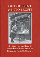 Out of Print and into Profit: A History of the Rare and Secondhand Book Trade in Britain in the 20th Century