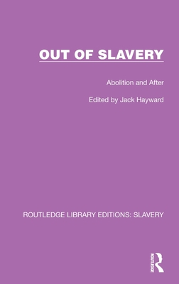 Out of Slavery: Abolition and After - Hayward, Jack (Editor)