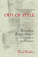 Out of Style: Reanimating Stylistic Study in Composition and Rhetoric