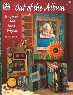 Out of the Album: Scrapbook and Paper Projects! - Vollrath, Lisa
