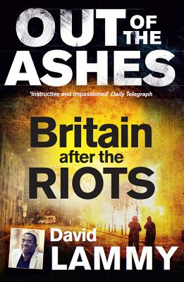 Out of the Ashes: Britain After the Riots - Lammy, David
