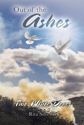 Out of the Ashes: Two White Doves - Silvestri, Rita