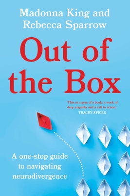 Out of the Box: A one-stop guide to navigating neurodivergence - Sparrow, Rebecca, and King, Madonna