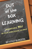 Out of the Box Learning: Empowering YOU on Your Homeschool Journey