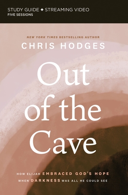 Out of the Cave Study Guide Plus Streaming Video: How Elijah Embraced God's Hope When Darkness Was All He Could See - Hodges, Chris