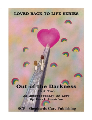 Out of the Darkness: An Autobiography of Love: Part Two - Sunshine, Pearl, and Chalberg, Michael E (Editor)