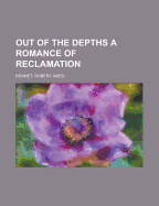 Out of the Depths: A Romance of Reclamation