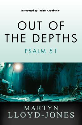 Out of the Depths: Psalm 51 - Lloyd-Jones, Martyn