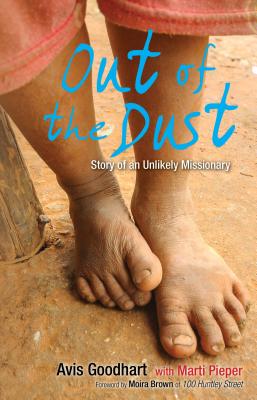 Out of the Dust: Story of an Unlikely Missionary - Goodhart, Avis, and Pieper, Marti, and Brown, Moira (Foreword by)