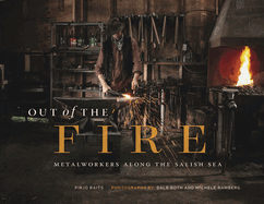 Out of the Fire: Metalworkers Along the Salish Sea