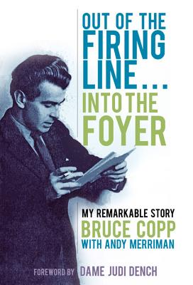 Out of the Firing Line ... Into the Foyer: My Remarkable Story - Copp, Bruce, and Merriman, Andy