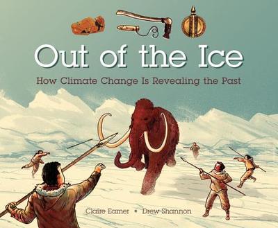 Out of the Ice: How Climate Change Is Revealing the Past - Eamer, Claire