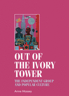 Out of the Ivory Tower: The Independent Group and Popular Culture