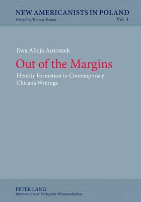 Out of the Margins: Identity Formation in Contemporary Chicana Writings - Antoszek, Ewa