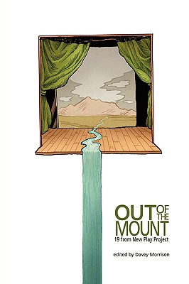 Out of the Mount: 19 from New Play Project - Samuelsen, Eric, and Larson, Melissa Leilani, and Morrison, Davey (Editor)