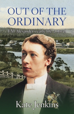 Out of the Ordinary: FM Alexander's early life: a novel - Jenkins, Kate, Ms.