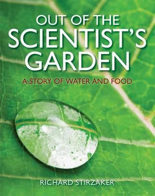 Out of the Scientist's Garden: A Story of Water and Food - Stirzaker, Richard