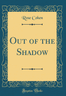 Out of the Shadow (Classic Reprint)