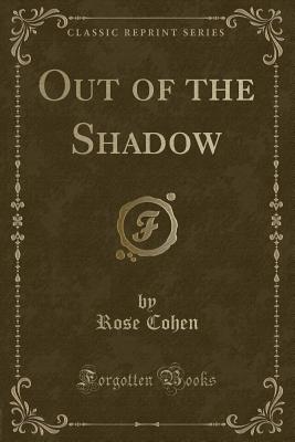 Out of the Shadow (Classic Reprint) - Cohen, Rose