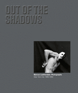 Out of the Shadows - Marcus Leatherdale: Photographs New York City 1980-1992