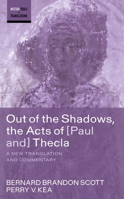 Out of the Shadows, the Acts of Paul and Thecla - Scott, Bernard Brandon, and Kea, Perry V