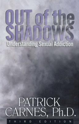 Out of the Shadows: Understanding Sexual Addictions - Carnes, Patrick J