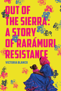 Out of the Sierra: A Story of Rarmuri Resistance