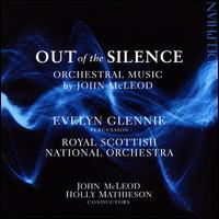 Out of the Silence: Orchestral Music by John McLeod - Evelyn Glennie (percussion); Royal Scottish National Orchestra
