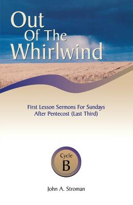 Out of the Whirlwind: First Lesson Sermons for Sundays After Pentecost (Last Third), Cycle B - Stroman, John A