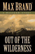 Out of the Wilderness: A Western Story