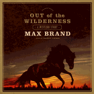 Out of the Wilderness Lib/E: A Western Story