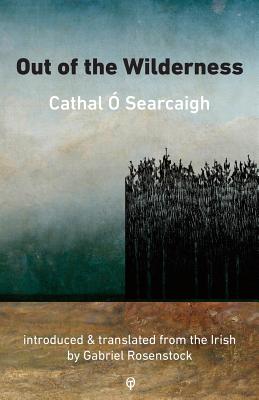 Out of the Wilderness - Rosenstock, Gabriel (Translated by), and O Searcaigh, Cathal