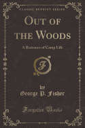 Out of the Woods: A Romance of Camp Life (Classic Reprint)