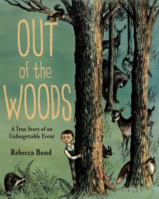 Out of the Woods: A True Story of an Unforgettable Event - Bond, Rebecca