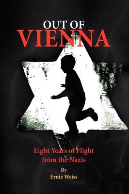 Out of Vienna: Eight Years of Flight from the Nazis - Weiss, Ernie